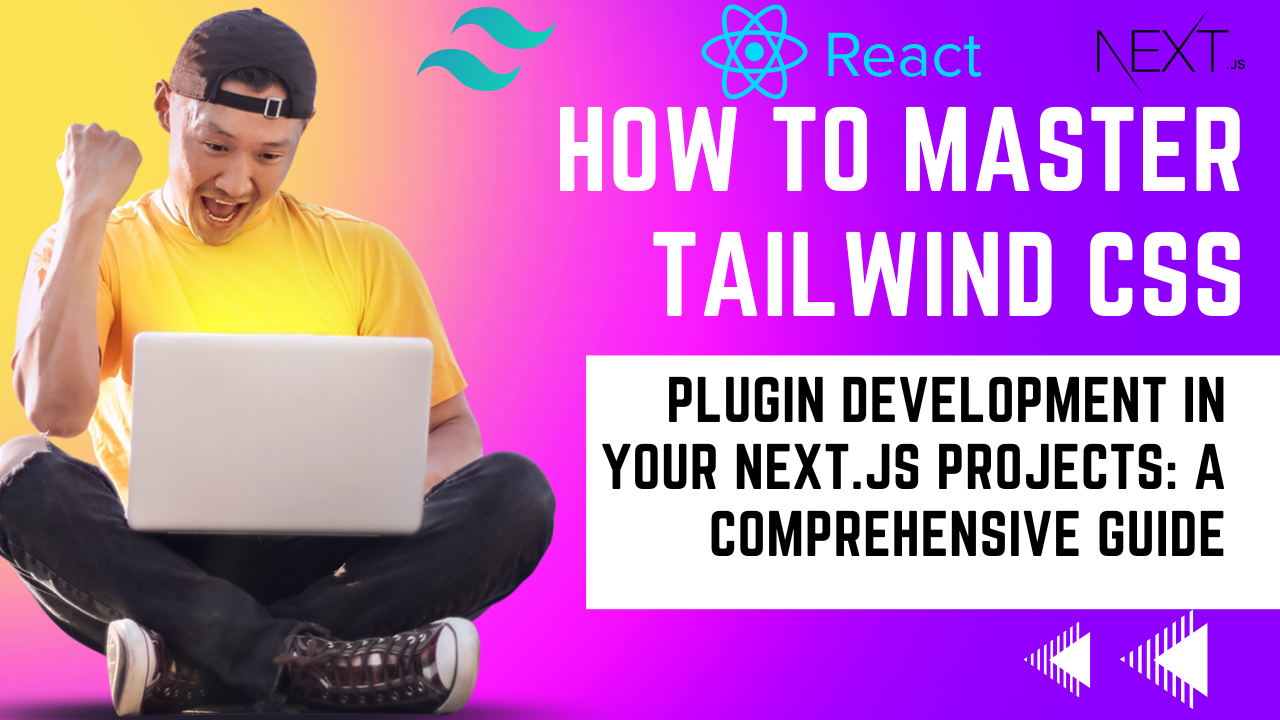 How to Master Tailwind CSS Plugin Development in Your Next.js Projects: A Comprehensive Guide